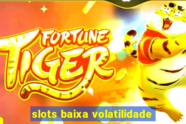 slots baixa volatilidade