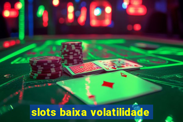 slots baixa volatilidade