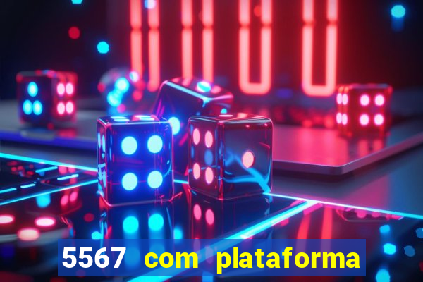 5567 com plataforma de jogos