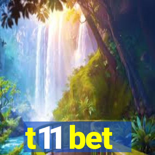 t11 bet