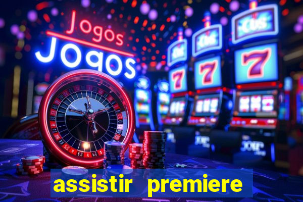 assistir premiere ao vivo