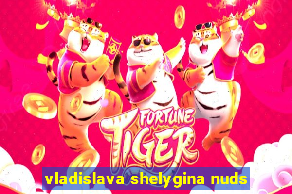 vladislava shelygina nuds