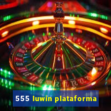 555 luwin plataforma