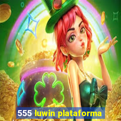 555 luwin plataforma