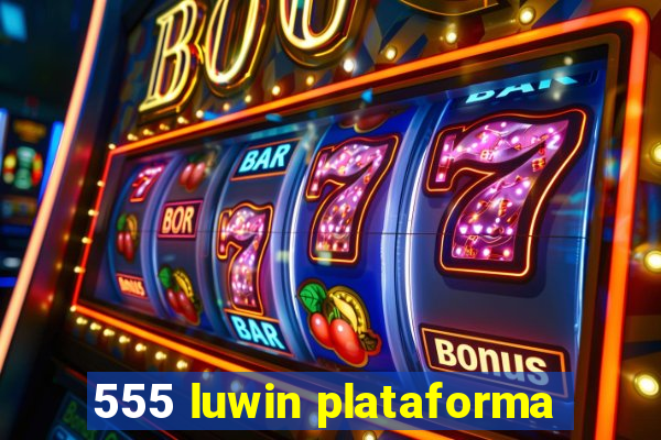 555 luwin plataforma