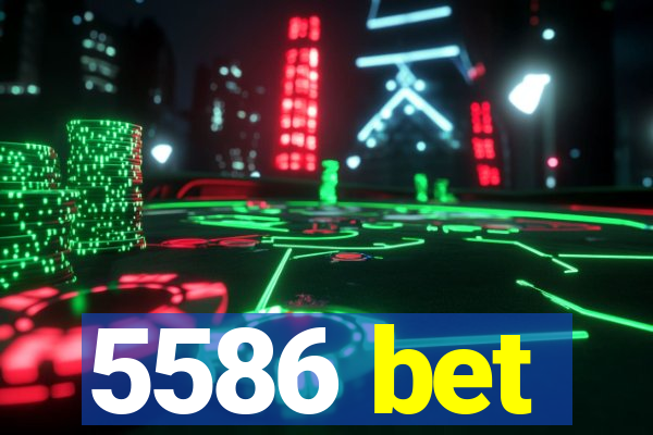 5586 bet