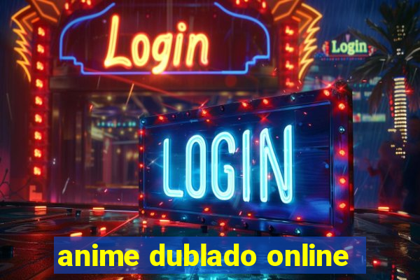 anime dublado online