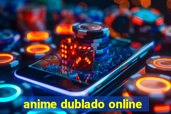 anime dublado online