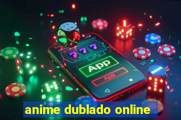 anime dublado online