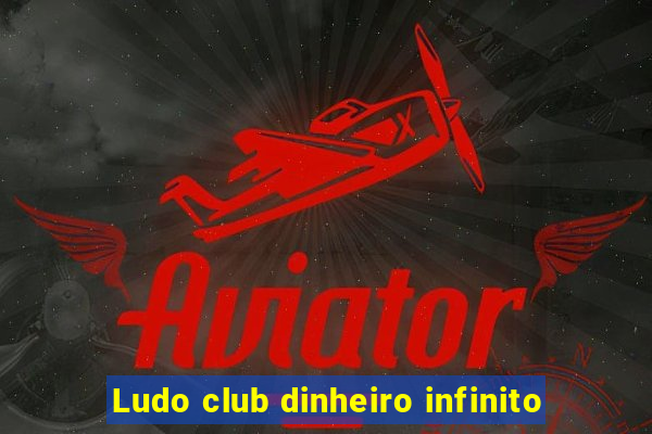 Ludo club dinheiro infinito