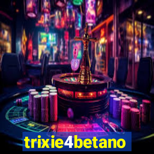 trixie4betano