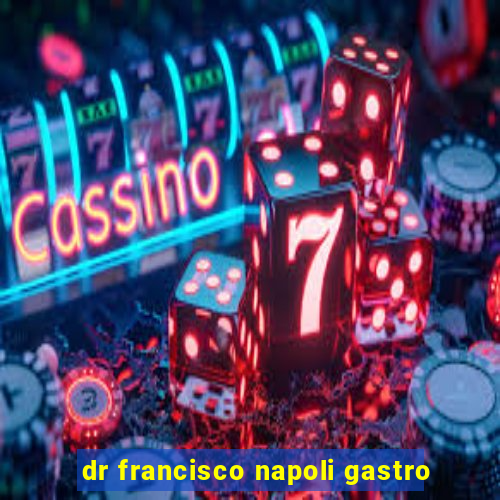 dr francisco napoli gastro