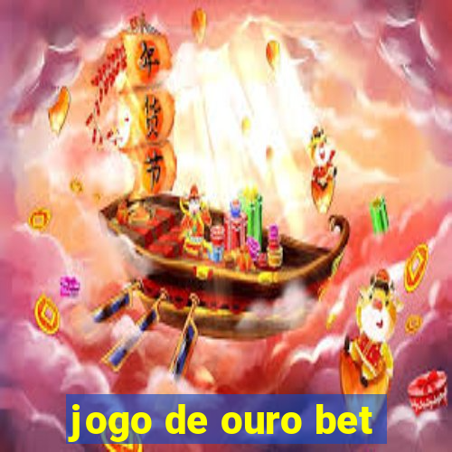 jogo de ouro bet