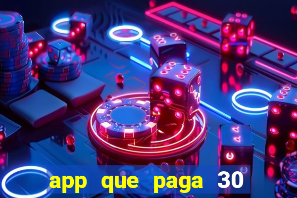 app que paga 30 reais para se cadastrar