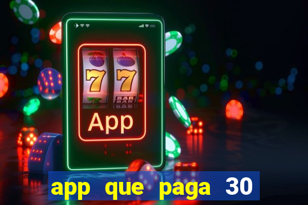 app que paga 30 reais para se cadastrar