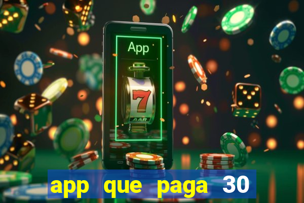 app que paga 30 reais para se cadastrar