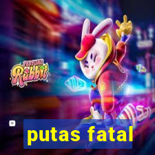 putas fatal