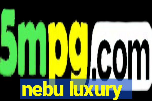 nebu luxury