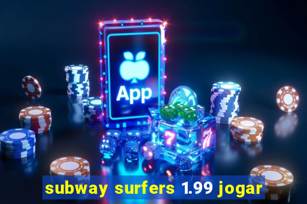 subway surfers 1.99 jogar