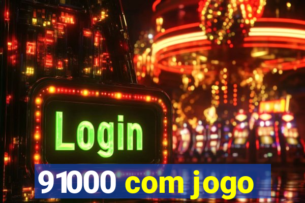 91000 com jogo