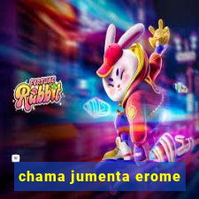 chama jumenta erome