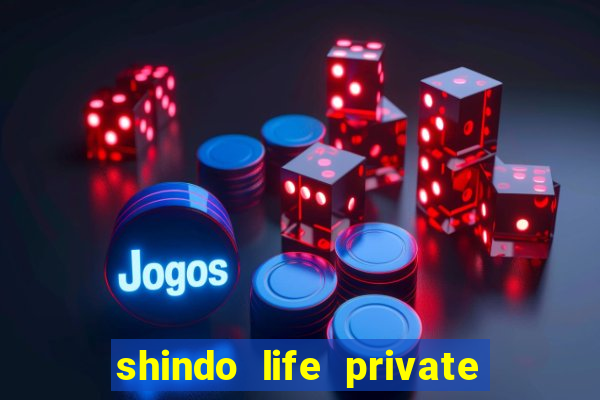 shindo life private server codes