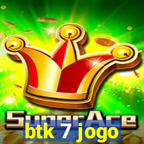 btk 7 jogo