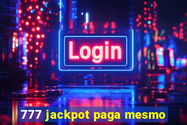 777 jackpot paga mesmo