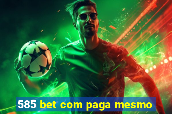 585 bet com paga mesmo