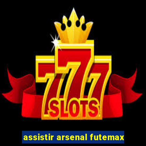 assistir arsenal futemax