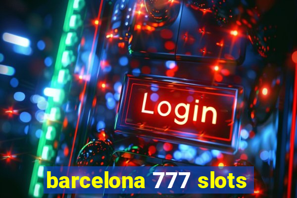 barcelona 777 slots