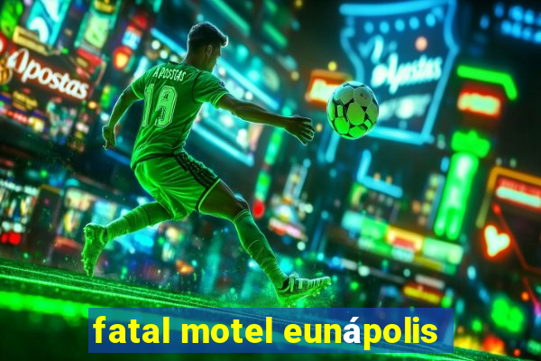 fatal motel eunápolis