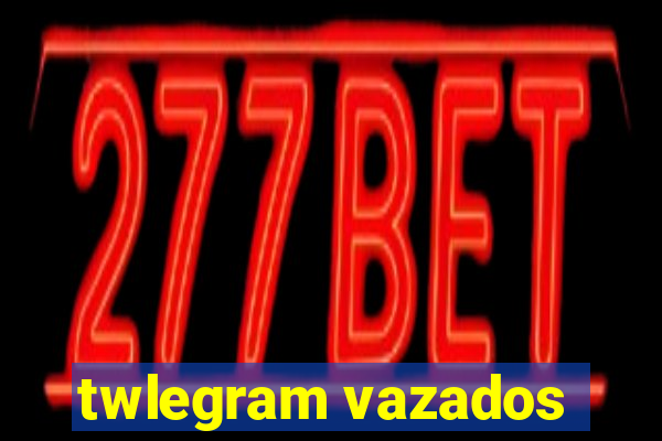 twlegram vazados