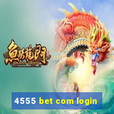 4555 bet com login