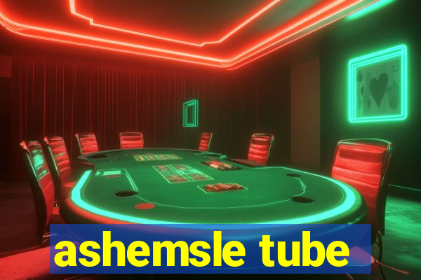 ashemsle tube