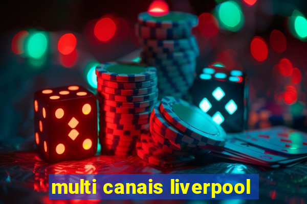 multi canais liverpool