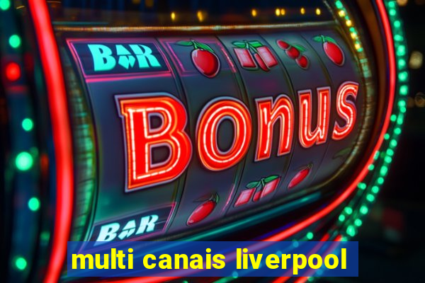 multi canais liverpool