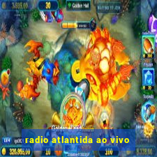 radio atlantida ao vivo