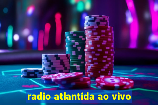 radio atlantida ao vivo