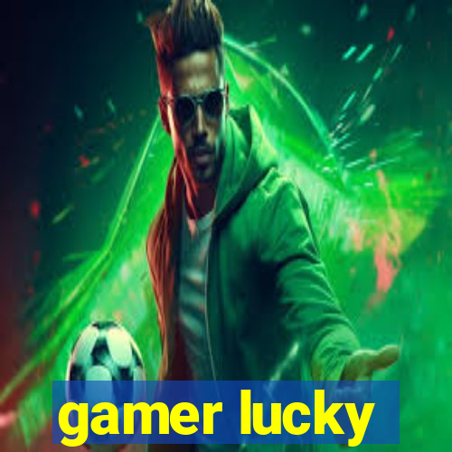 gamer lucky