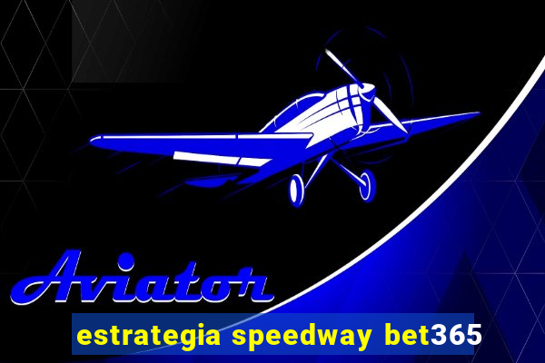 estrategia speedway bet365