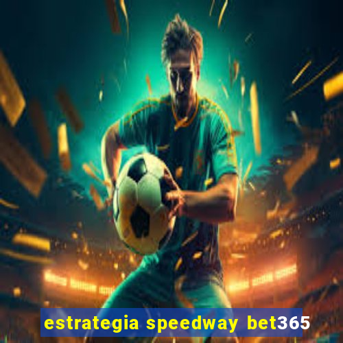 estrategia speedway bet365