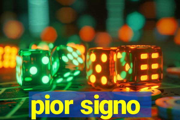 pior signo