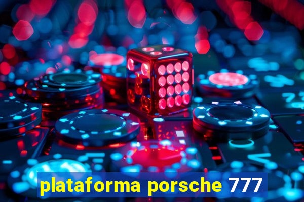 plataforma porsche 777