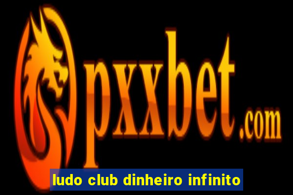 ludo club dinheiro infinito