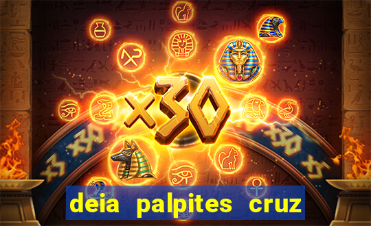 deia palpites cruz do dia