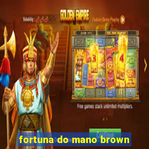 fortuna do mano brown