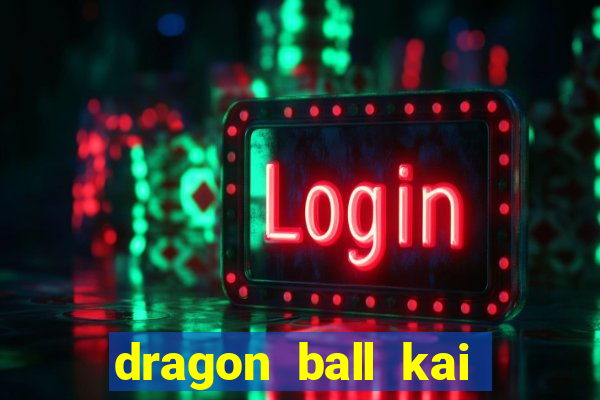 dragon ball kai legendado download