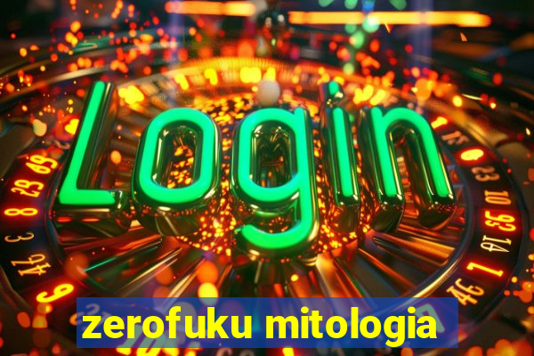 zerofuku mitologia