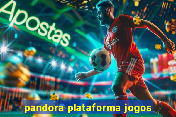 pandora plataforma jogos